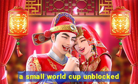 a small world cup unblocked